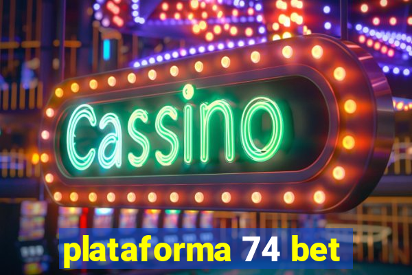 plataforma 74 bet
